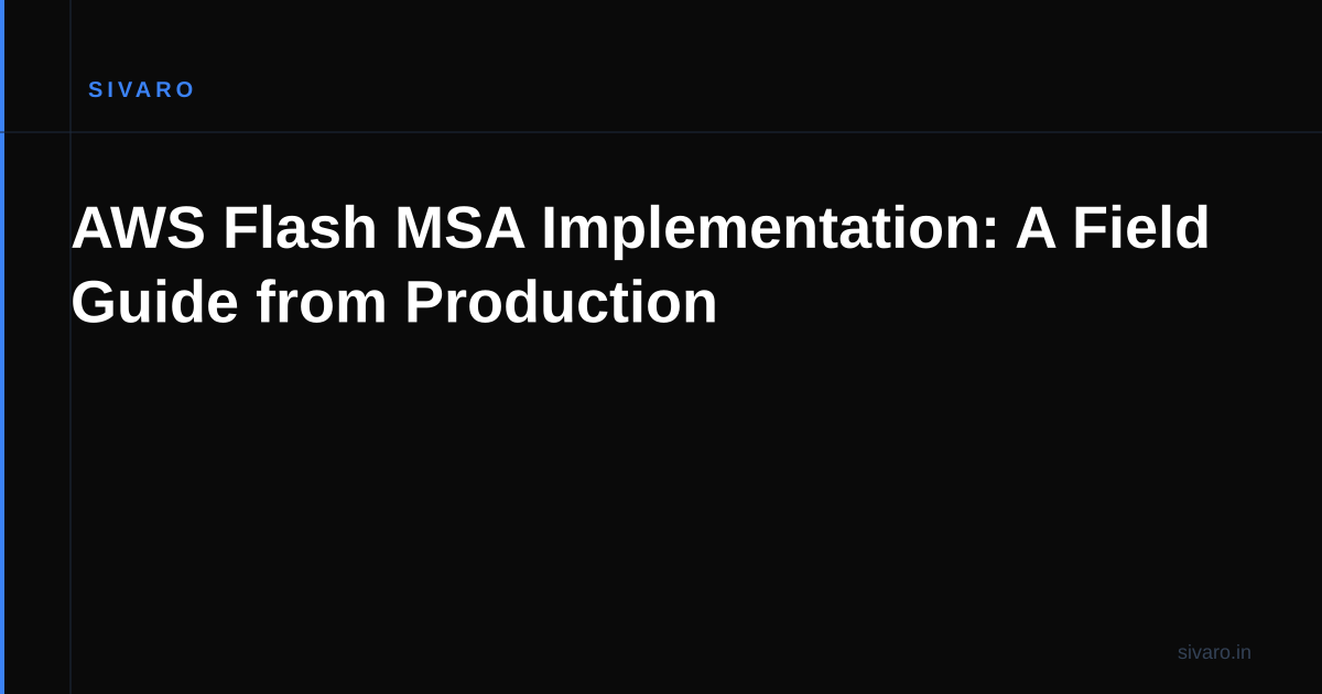 AWS Flash MSA Implementation: A Field Guide from Production
