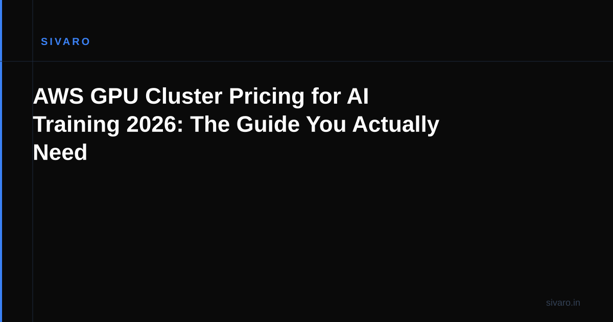 AWS GPU Cluster Pricing for AI Training 2026: The Guide You Actually Need