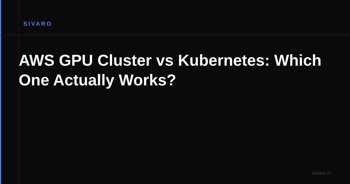 AWS GPU Cluster vs Kubernetes: Which One Actually Works?