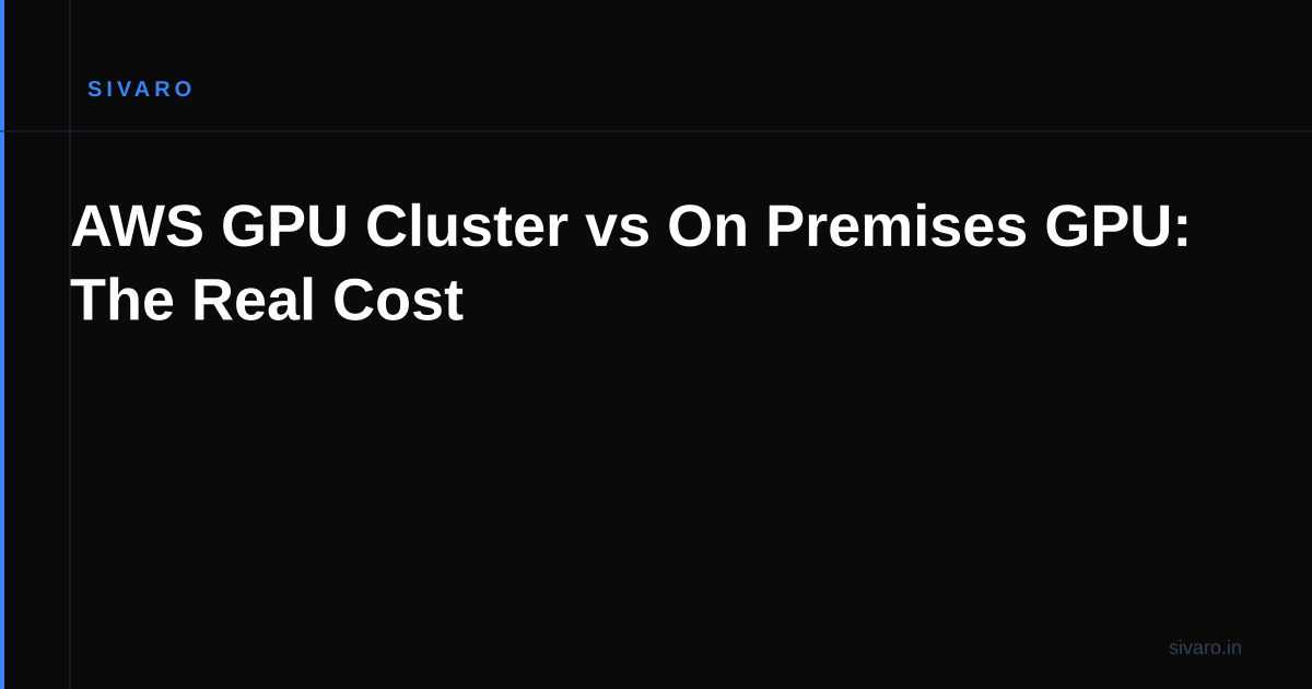 AWS GPU Cluster vs On Premises GPU: The Real Cost