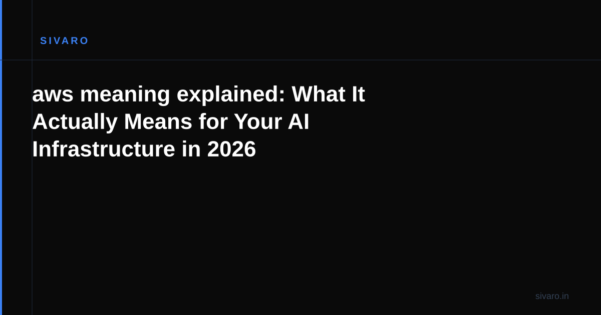 aws meaning explained: What It Actually Means for Your AI Infrastructure in 2026
