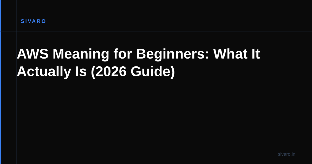 AWS Meaning for Beginners: What It Actually Is (2026 Guide)