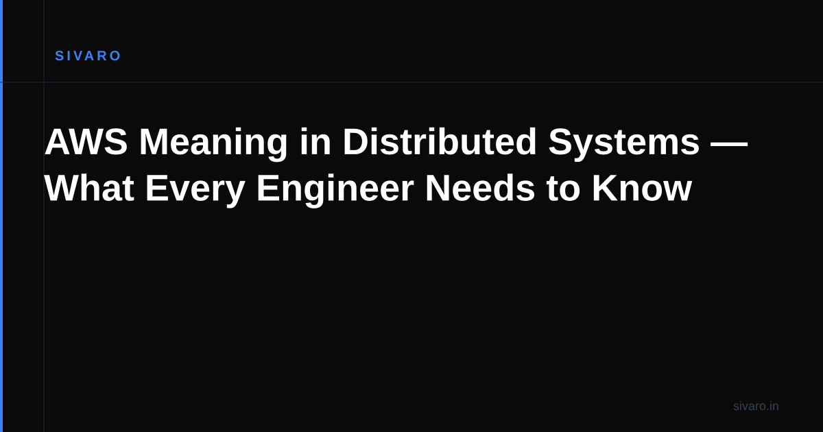 AWS Meaning in Distributed Systems — What Every Engineer Needs to Know