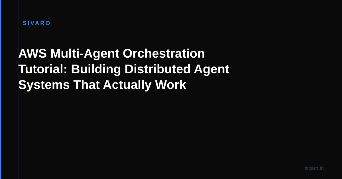 AWS Multi-Agent Orchestration Tutorial: Building Distributed Agent Systems That Actually Work
