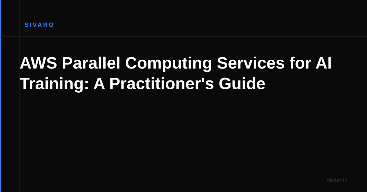 AWS Parallel Computing Services for AI Training: A Practitioner's Guide