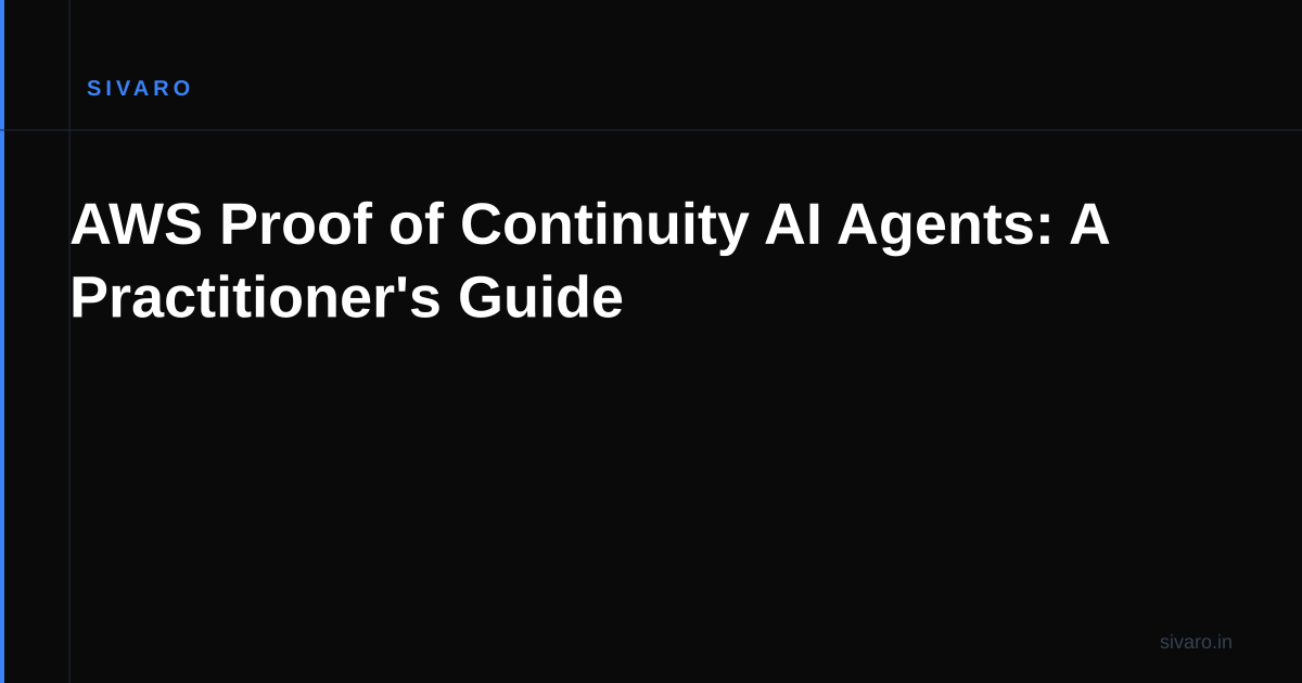 AWS Proof of Continuity AI Agents: A Practitioner's Guide