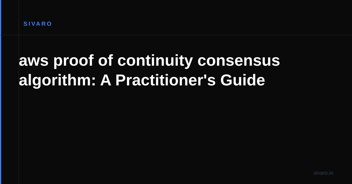 aws proof of continuity consensus algorithm: A Practitioner's Guide