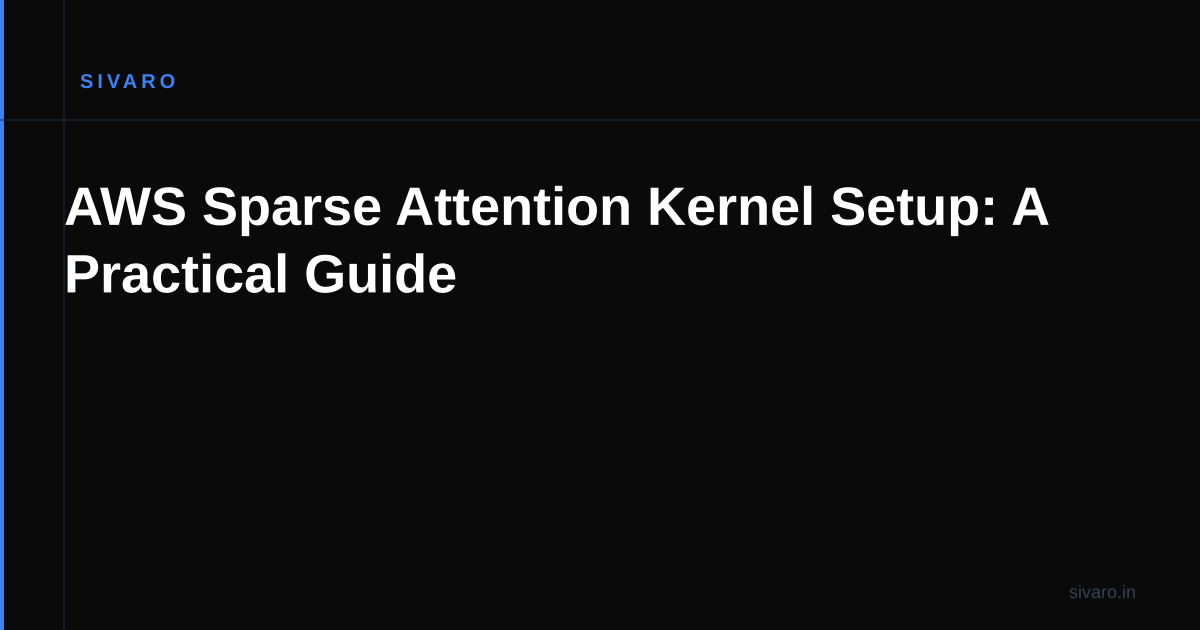 AWS Sparse Attention Kernel Setup: A Practical Guide