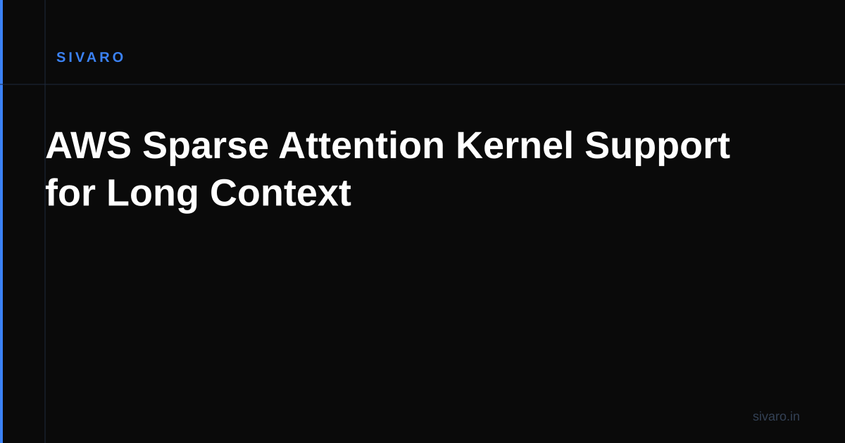 AWS Sparse Attention Kernel Support for Long Context