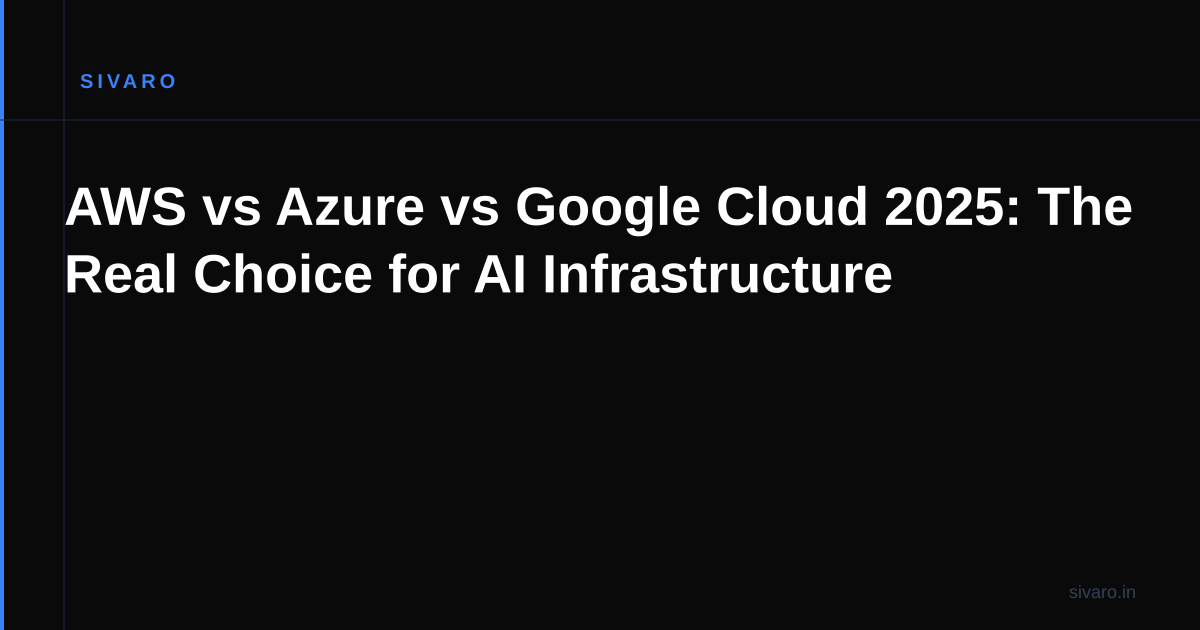 AWS vs Azure vs Google Cloud 2025: The Real Choice for AI Infrastructure