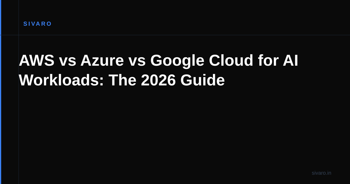 AWS vs Azure vs Google Cloud for AI Workloads: The 2026 Guide