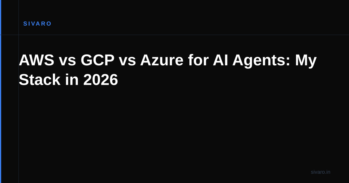 AWS vs GCP vs Azure for AI Agents: My Stack in 2026