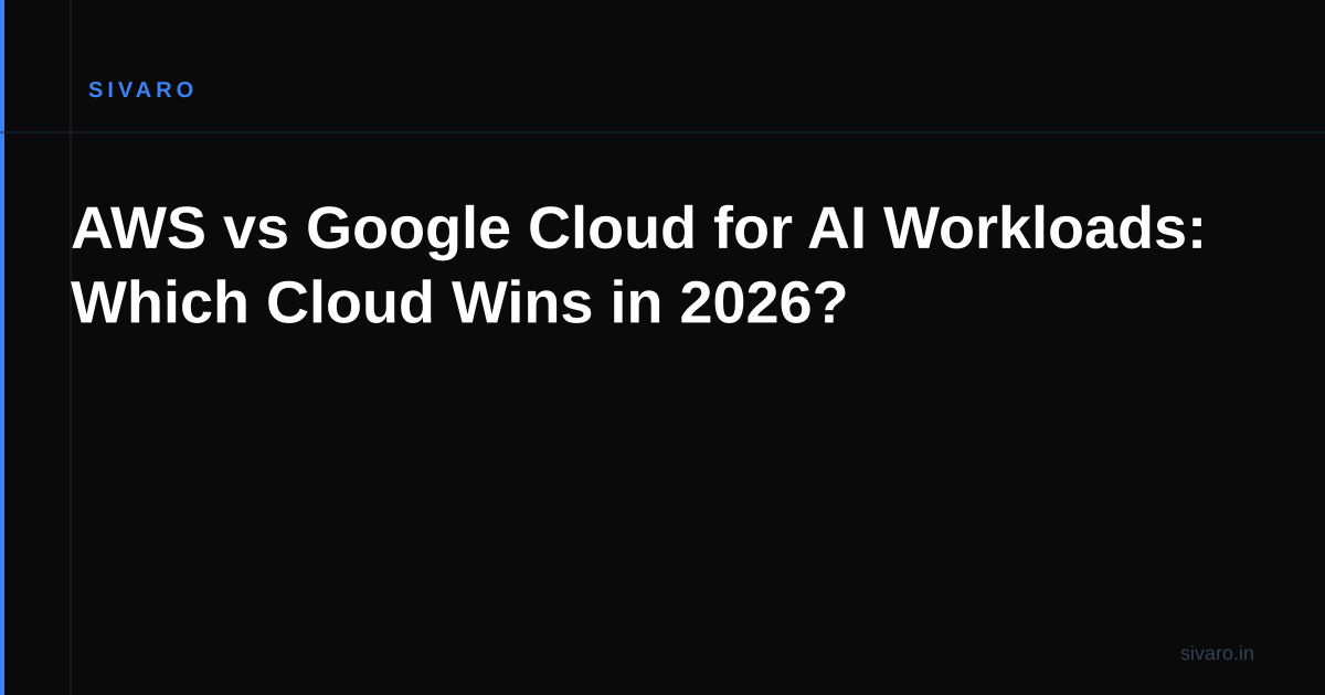 AWS vs Google Cloud for AI Workloads: Which Cloud Wins in 2026?