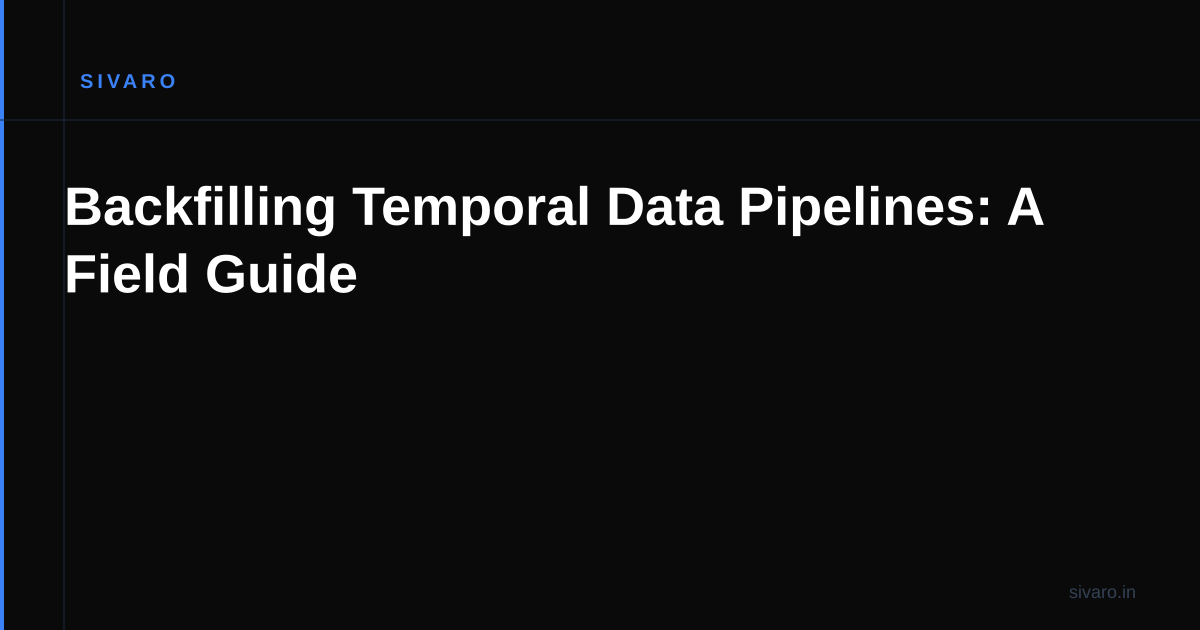 Backfilling Temporal Data Pipelines: A Field Guide