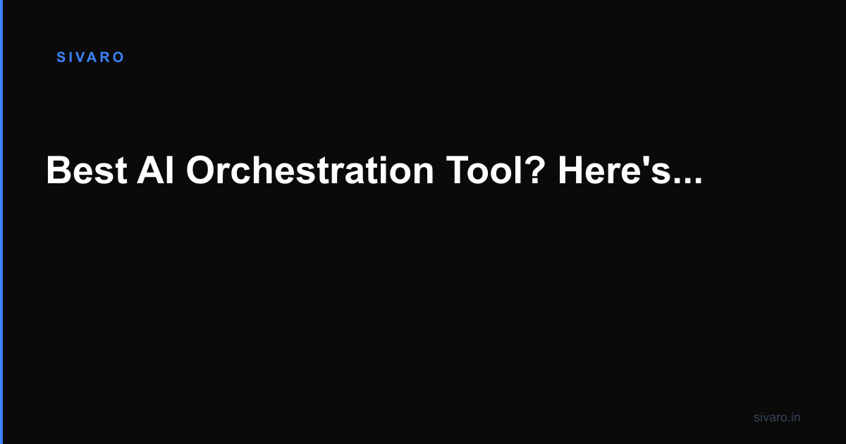 Best AI Orchestration Tool? Here's What 4 Years of Building Prod Systems Taught Me