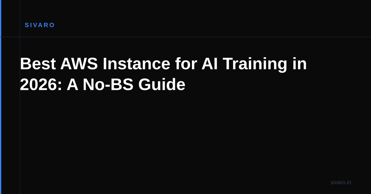 Best AWS Instance for AI Training in 2026: A No-BS Guide