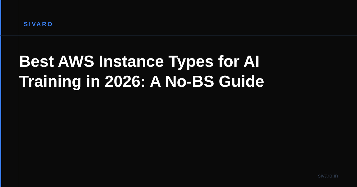Best AWS Instance Types for AI Training in 2026: A No-BS Guide