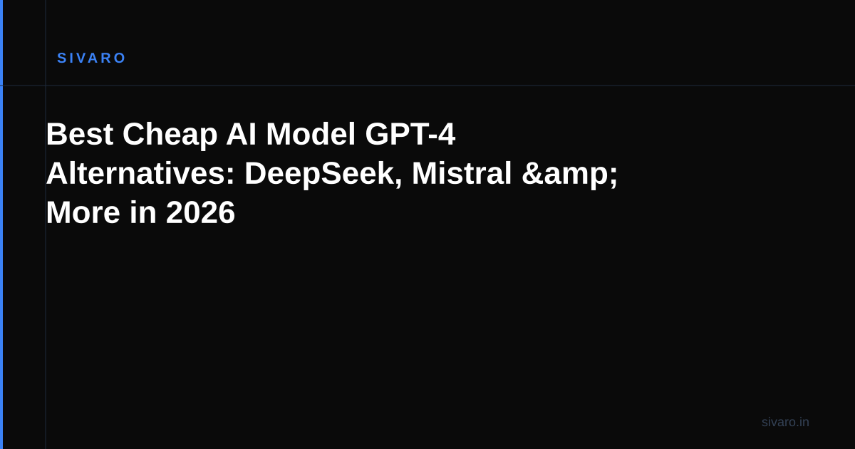 Best Cheap AI Model GPT-4 Alternatives: DeepSeek, Mistral & More in 2026