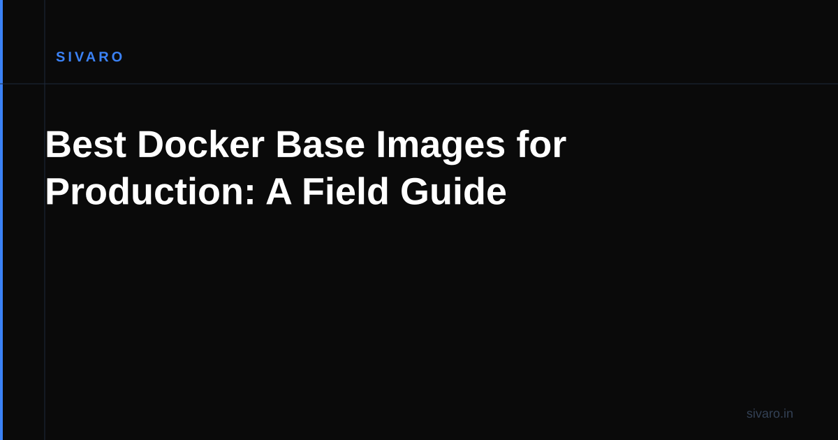 Best Docker Base Images for Production: A Field Guide
