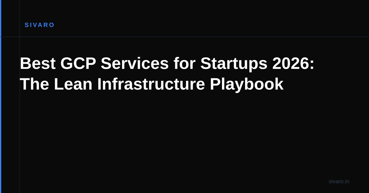 Best GCP Services for Startups 2026: The Lean Infrastructure Playbook