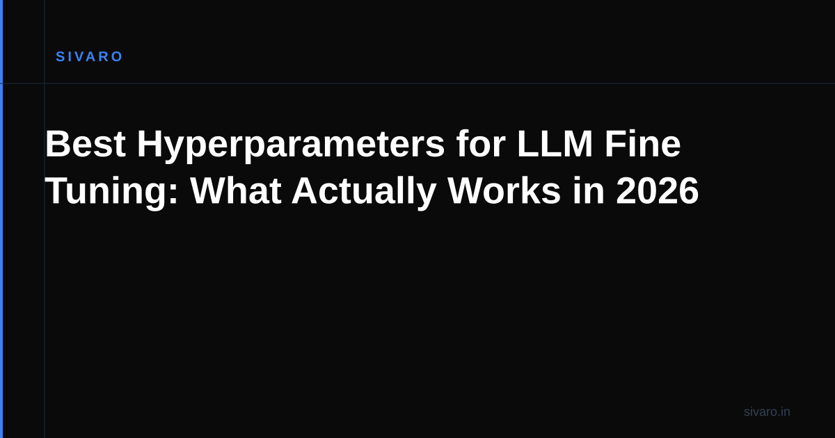 Best Hyperparameters for LLM Fine Tuning: What Actually Works in 2026