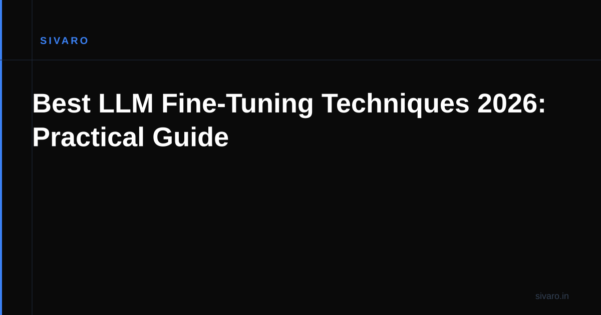 Best LLM Fine-Tuning Techniques 2026: Practical Guide