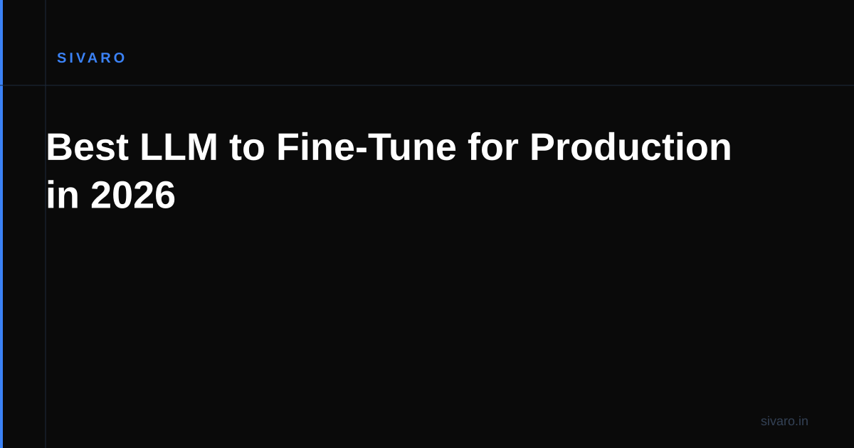 Best LLM to Fine-Tune for Production in 2026