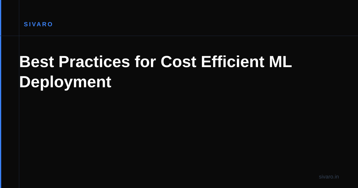 Best Practices for Cost Efficient ML Deployment