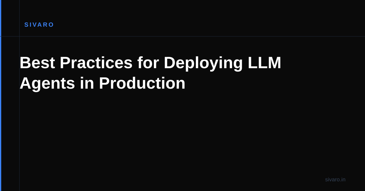Best Practices for Deploying LLM Agents in Production