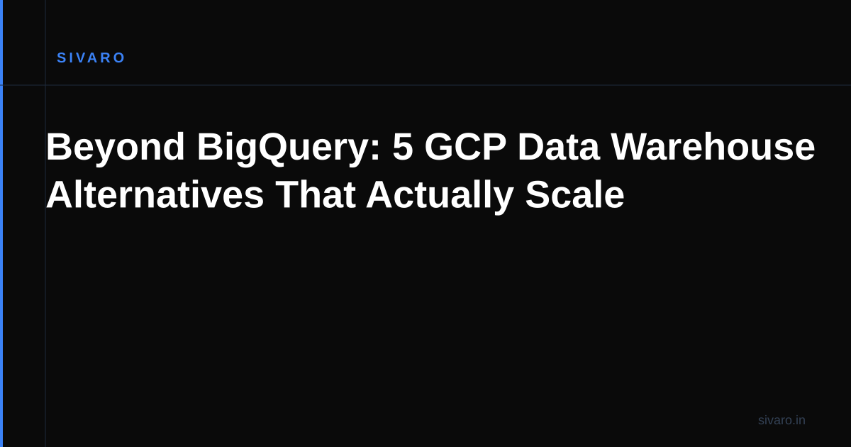 Beyond BigQuery: 5 GCP Data Warehouse Alternatives That Actually Scale