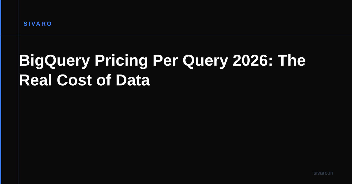 BigQuery Pricing Per Query 2026: The Real Cost of Data