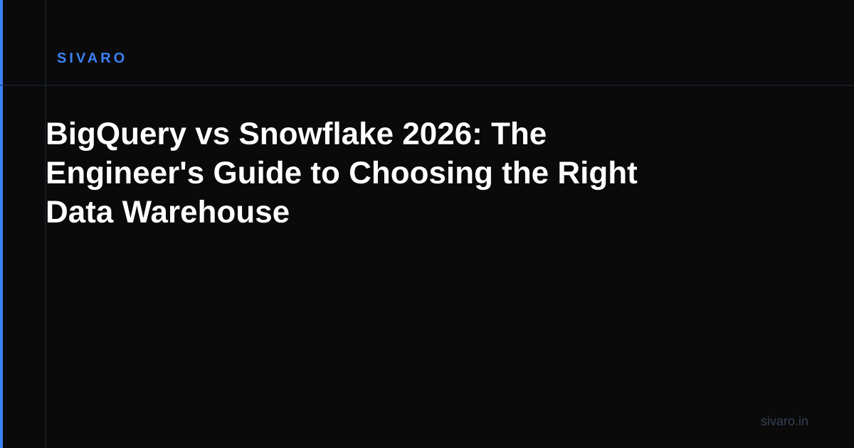 BigQuery vs Snowflake 2026: The Engineer's Guide to Choosing the Right Data Warehouse