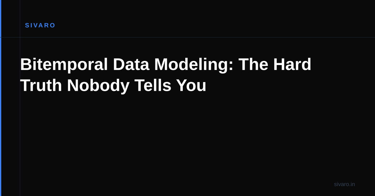 Bitemporal Data Modeling: The Hard Truth Nobody Tells You