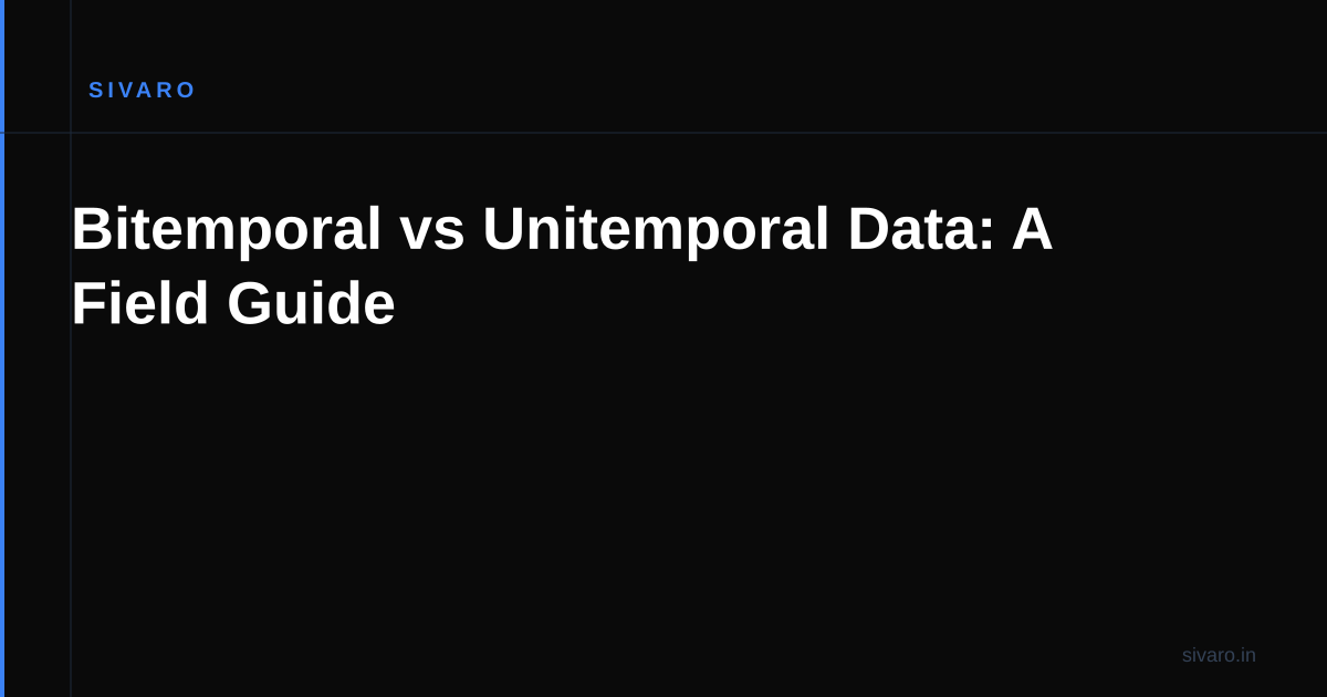 Bitemporal vs Unitemporal Data: A Field Guide