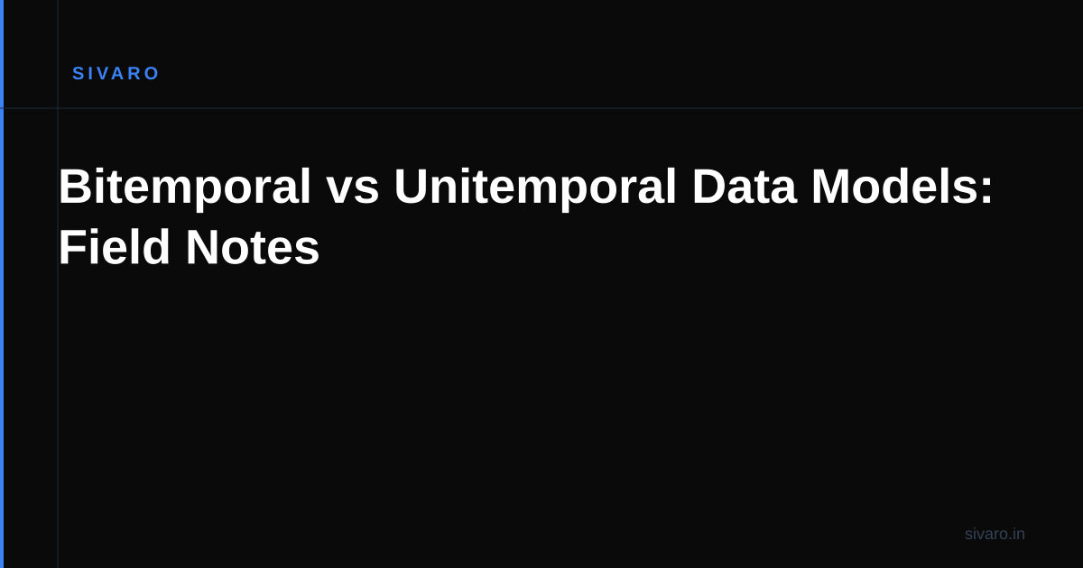 Bitemporal vs Unitemporal Data Models: Field Notes