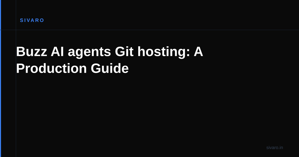 Buzz AI agents Git hosting: A Production Guide
