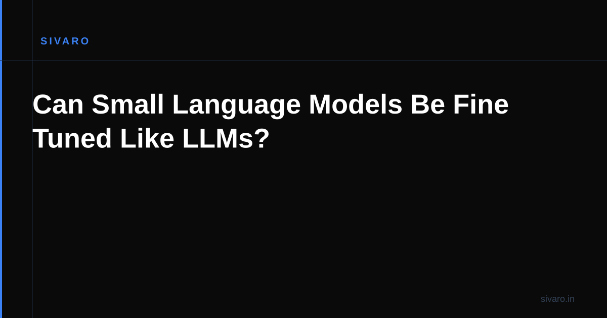 Can Small Language Models Be Fine Tuned Like LLMs?