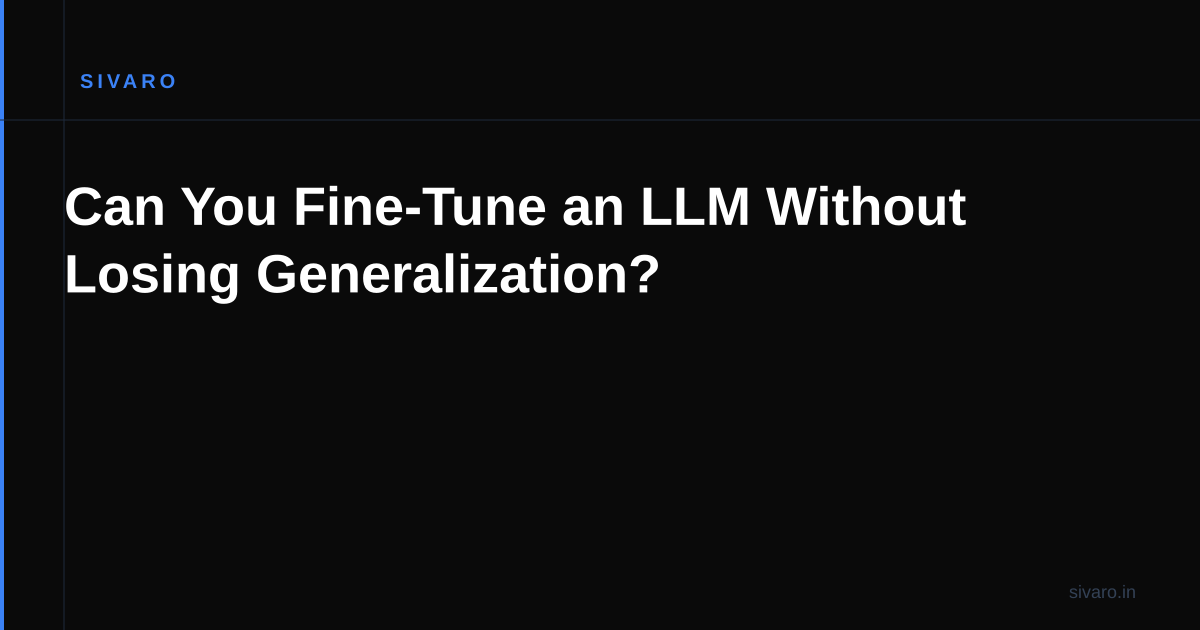 Can You Fine-Tune an LLM Without Losing Generalization?