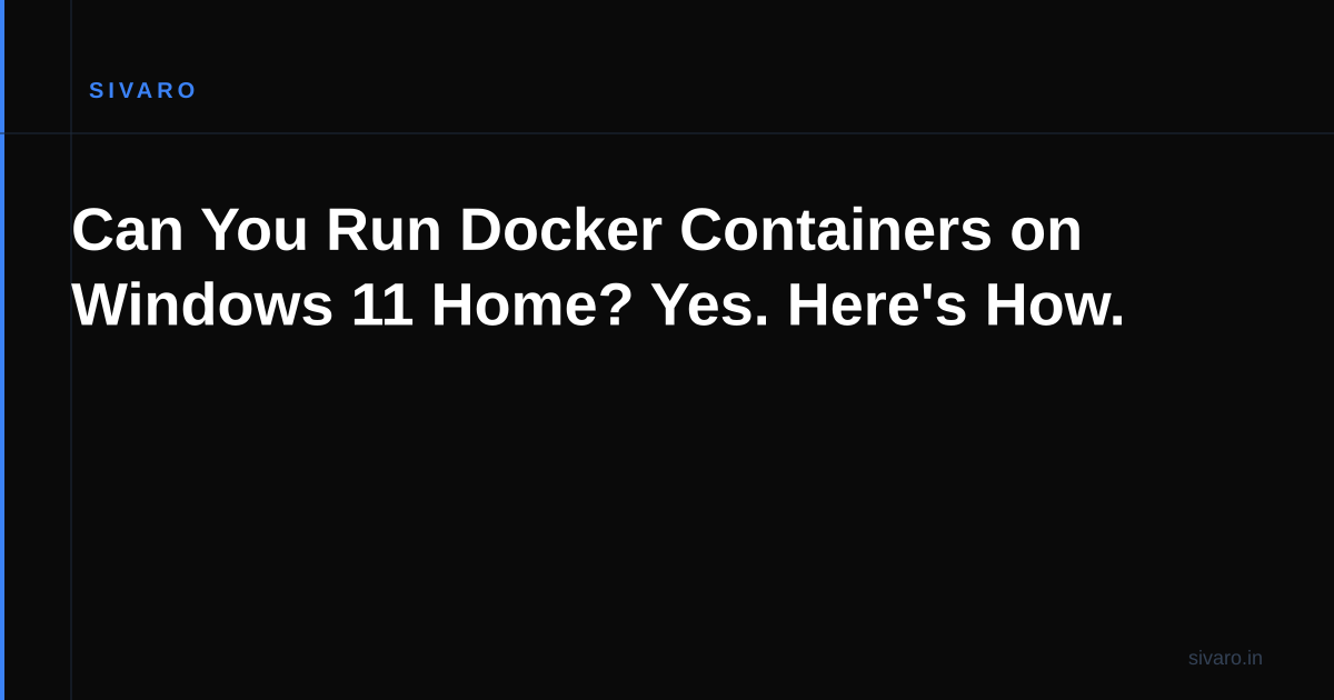 Can You Run Docker Containers on Windows 11 Home? Yes. Here's How.