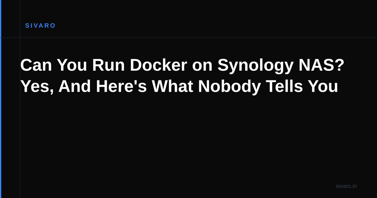 Can You Run Docker on Synology NAS? Yes, And Here's What Nobody Tells You