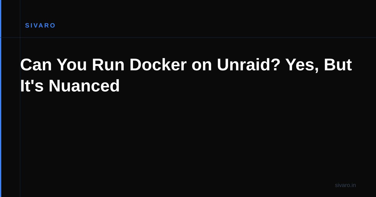 Can You Run Docker on Unraid? Yes, But It's Nuanced