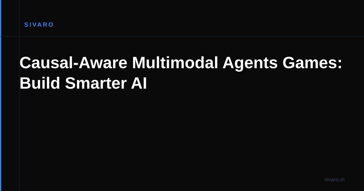 Causal-Aware Multimodal Agents Games: Build Smarter AI
