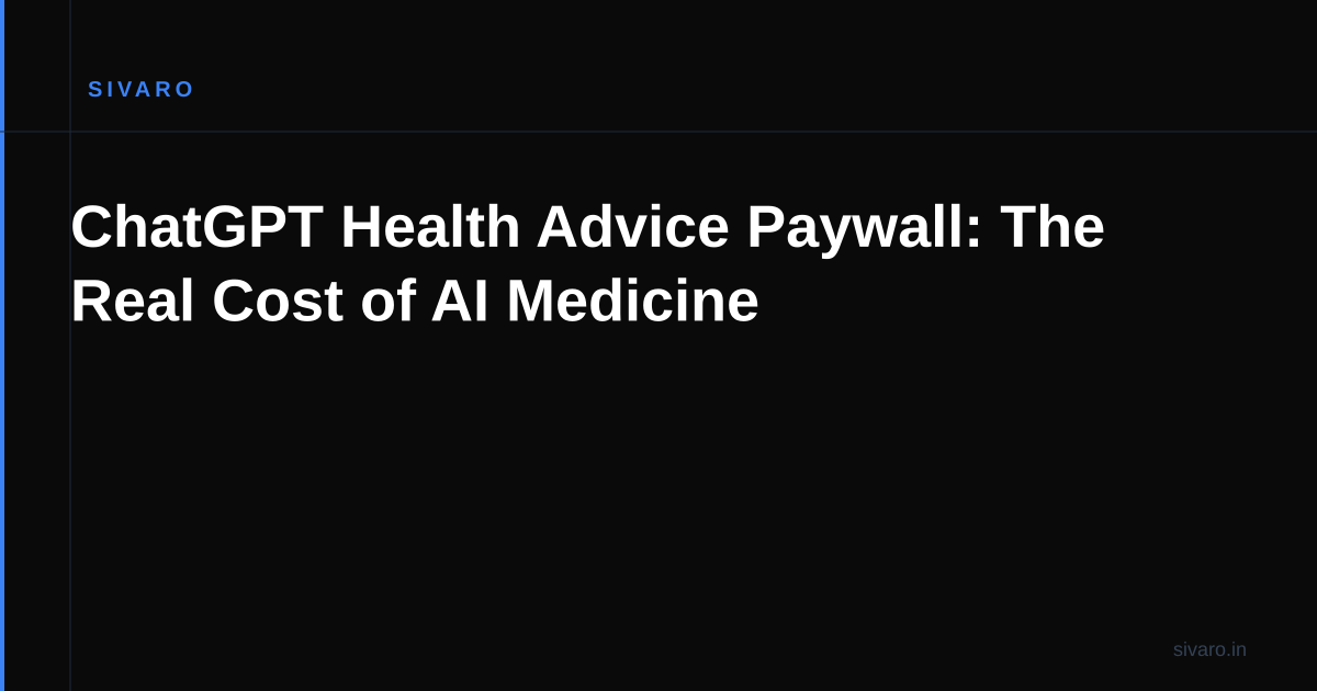 ChatGPT Health Advice Paywall: The Real Cost of AI Medicine