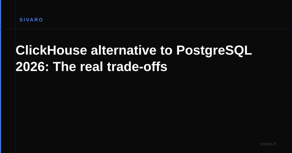 ClickHouse alternative to PostgreSQL 2026: The real trade-offs