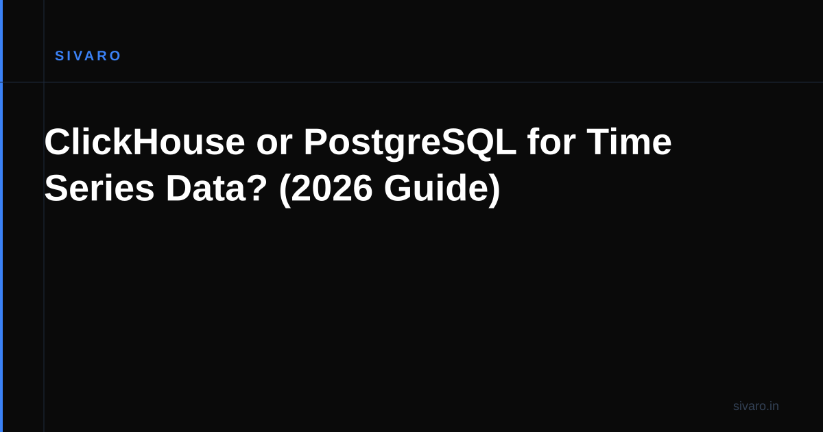 ClickHouse or PostgreSQL for Time Series Data? (2026 Guide)