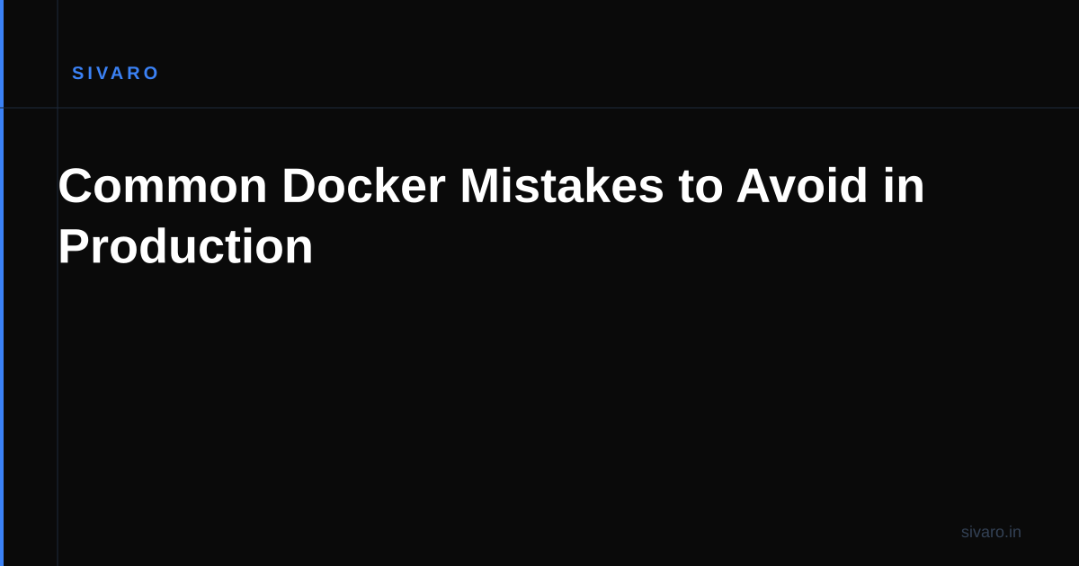 Common Docker Mistakes to Avoid in Production