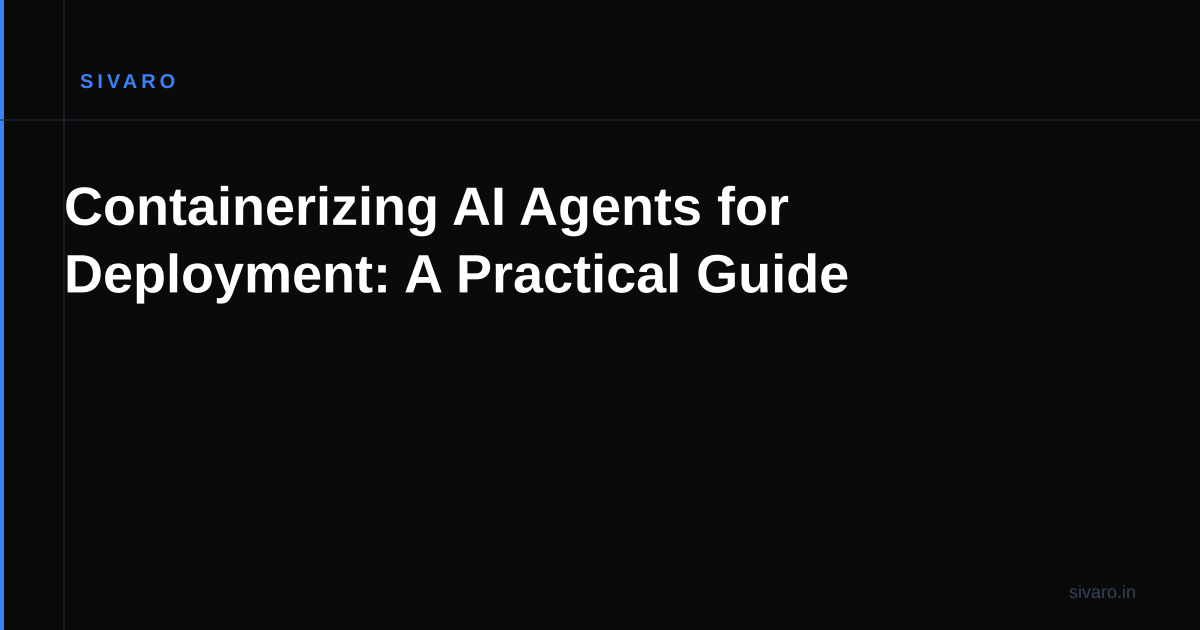 Containerizing AI Agents for Deployment: A Practical Guide