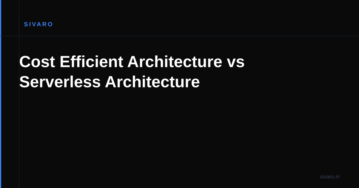 Cost Efficient Architecture vs Serverless Architecture
