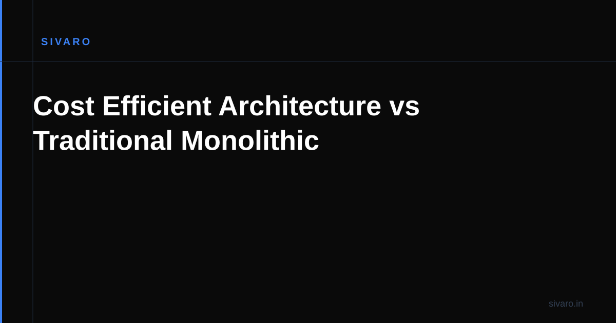 Cost Efficient Architecture vs Traditional Monolithic