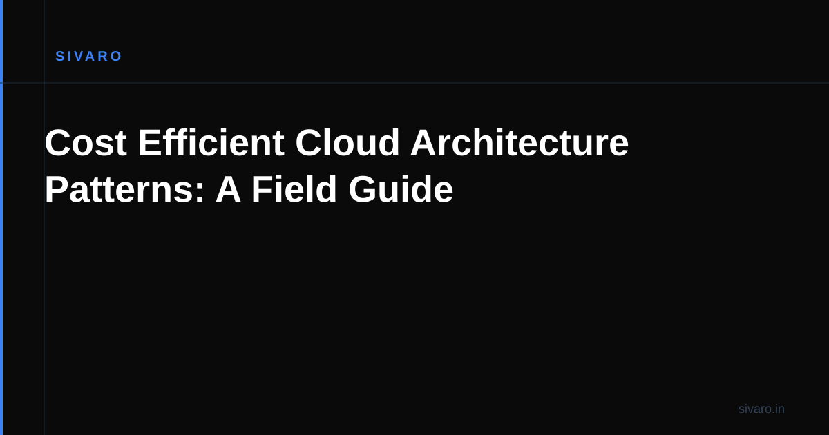 Cost Efficient Cloud Architecture Patterns: A Field Guide
